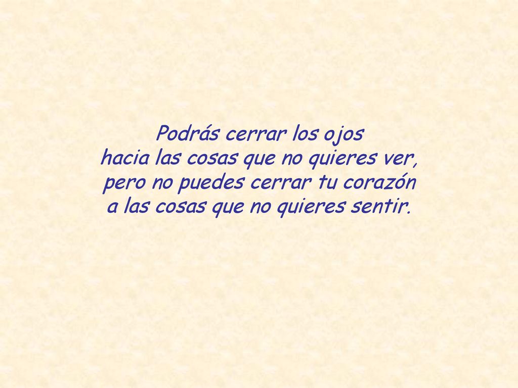 hacia las cosas que no quieres ver, pero no puedes cerrar tu corazón