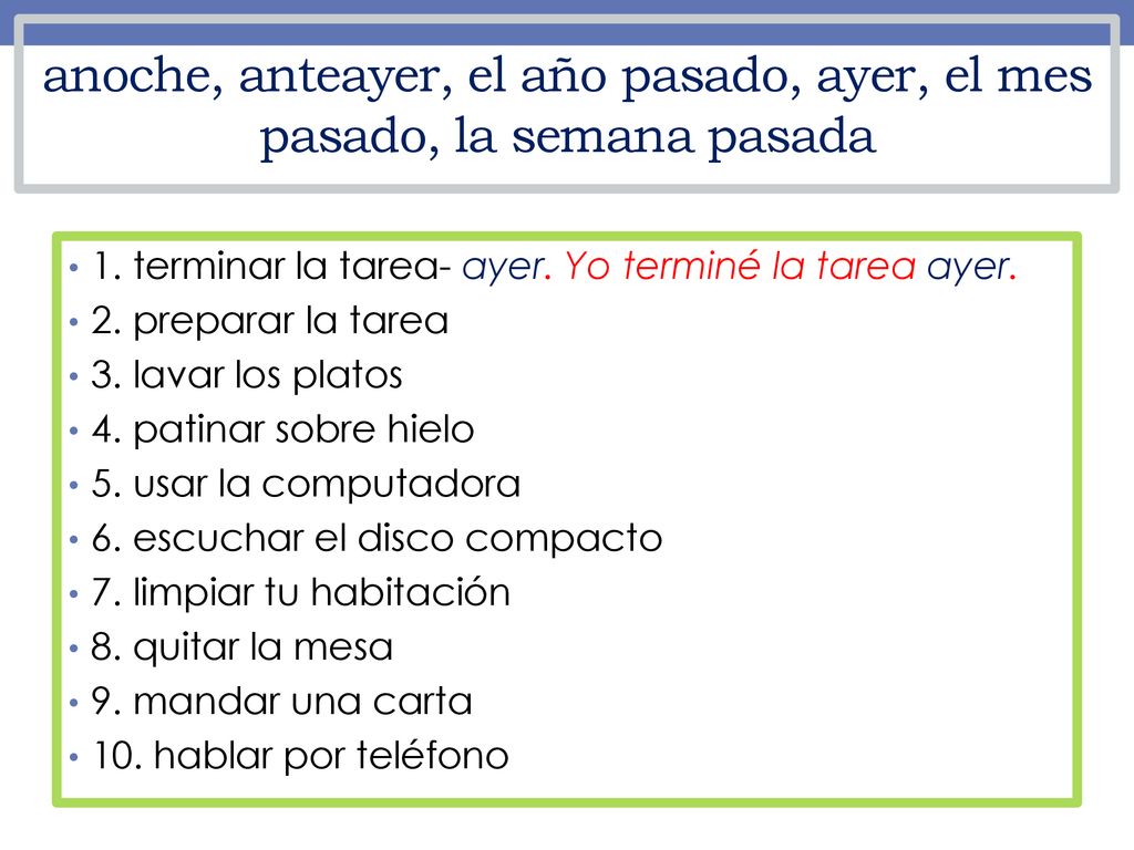 anoche, anteayer, el año pasado, ayer, el mes pasado, la semana pasada