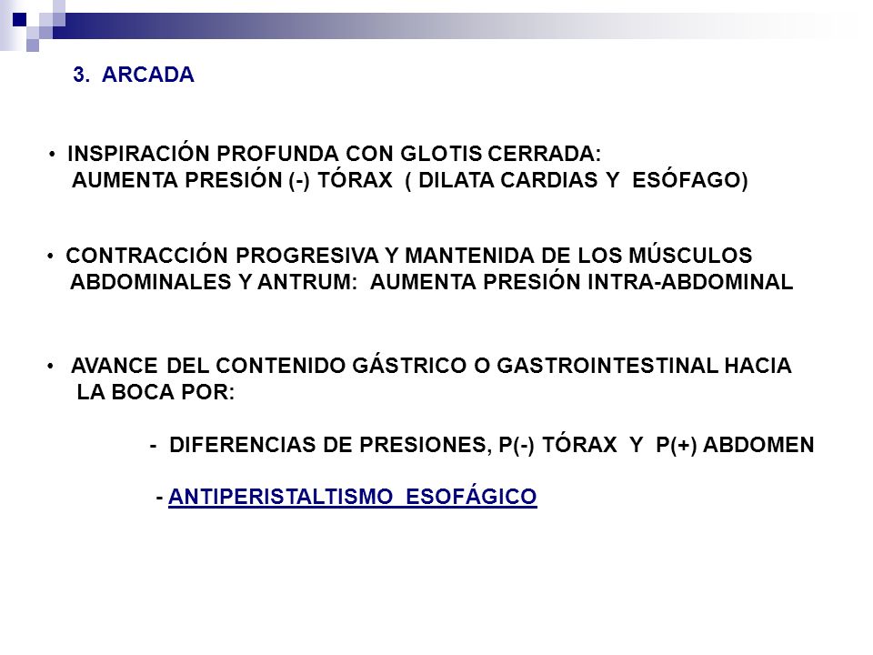 3. ARCADA INSPIRACIÓN PROFUNDA CON GLOTIS CERRADA: AUMENTA PRESIÓN (-) TÓRAX ( DILATA CARDIAS Y ESÓFAGO)