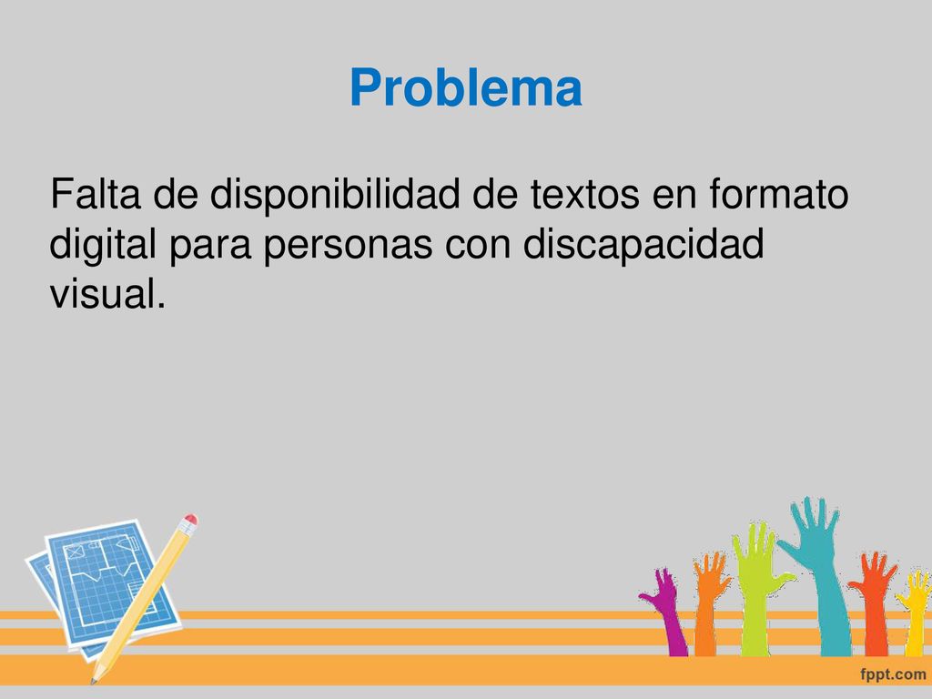 Problema Falta de disponibilidad de textos en formato digital para personas con discapacidad visual.