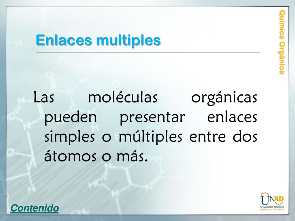 Enlaces multiples Química Orgánica. Las moléculas orgánicas pueden presentar enlaces simples o múltiples entre dos átomos o más.