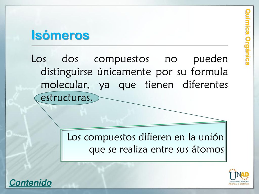 Isómeros Química Orgánica. Los dos compuestos no pueden distinguirse únicamente por su formula molecular, ya que tienen diferentes estructuras.