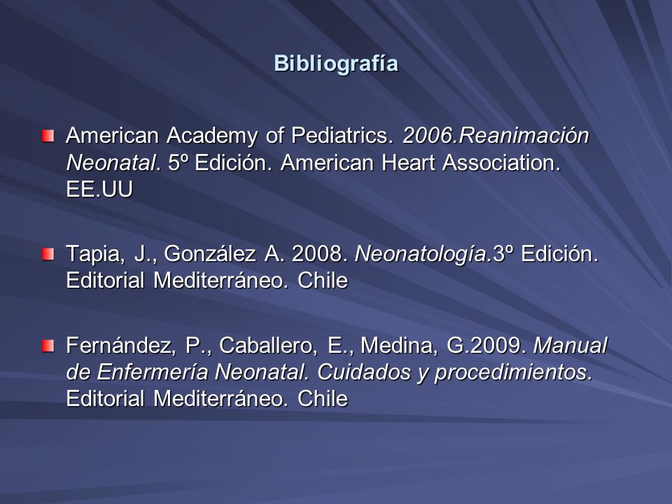 Bibliografía American Academy of Pediatrics Reanimación Neonatal. 5º Edición. American Heart Association. EE.UU.