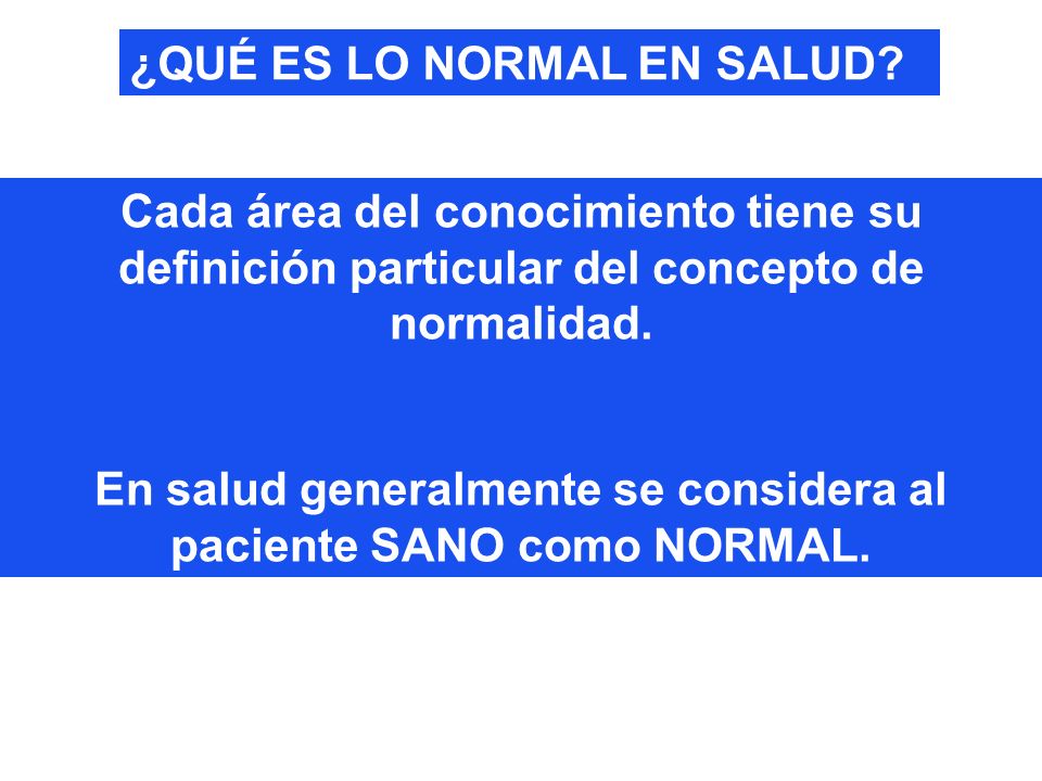 En salud generalmente se considera al paciente SANO como NORMAL.