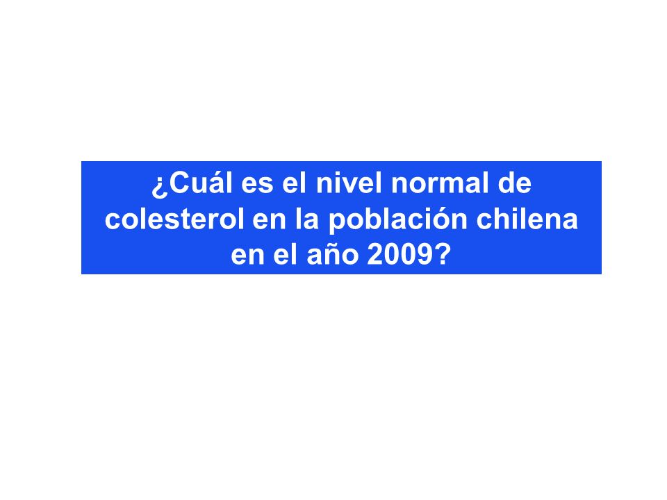 ¿Cuál es el nivel normal de colesterol en la población chilena en el año 2009