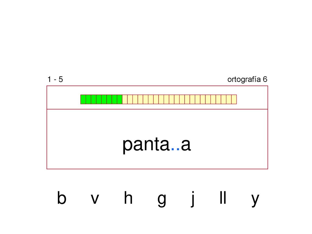 1 - 5 ortografía 6 panta..a b v h g j ll y