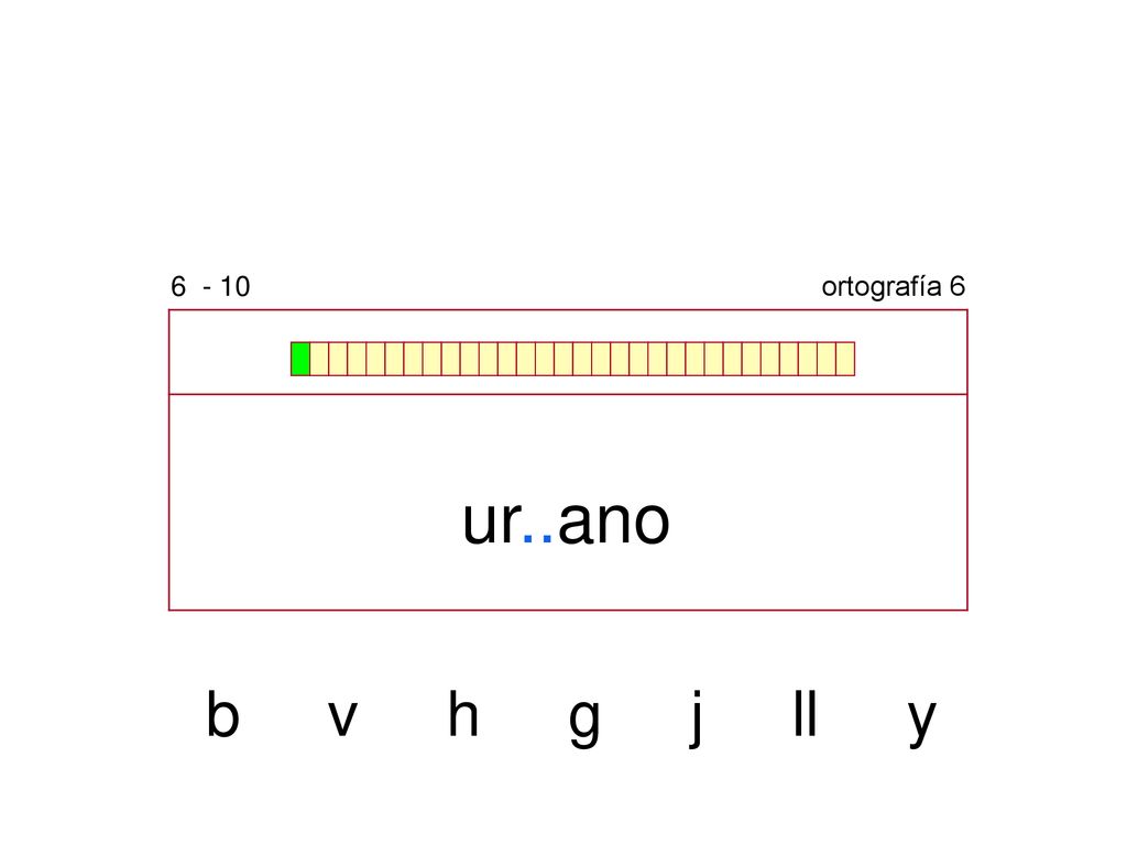 ortografía 6 ur..ano b v h g j ll y