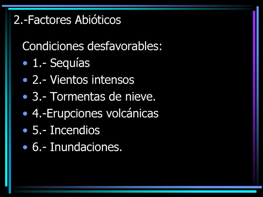 2.-Factores Abióticos Condiciones desfavorables: 1.- Sequías. 2.- Vientos intensos. 3.- Tormentas de nieve.