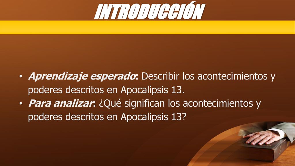 INTRODUCCIÓN Aprendizaje esperado: Describir los acontecimientos y poderes descritos en Apocalipsis 13.