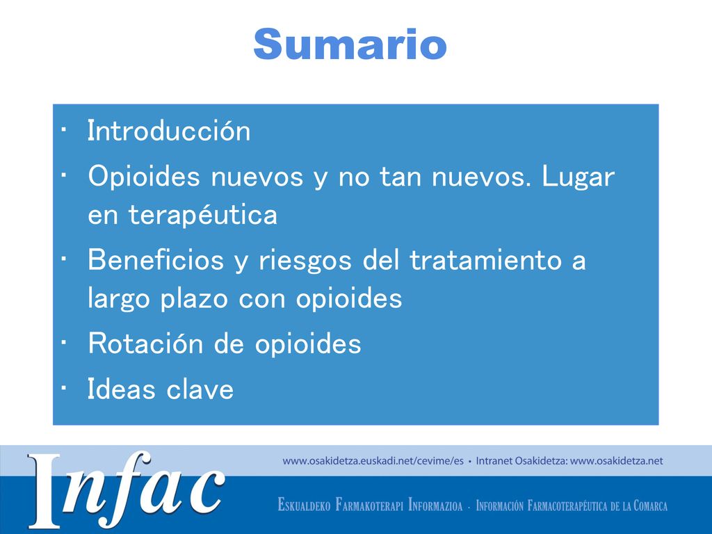 Sumario Introducción. Opioides nuevos y no tan nuevos. Lugar en terapéutica. Beneficios y riesgos del tratamiento a largo plazo con opioides.