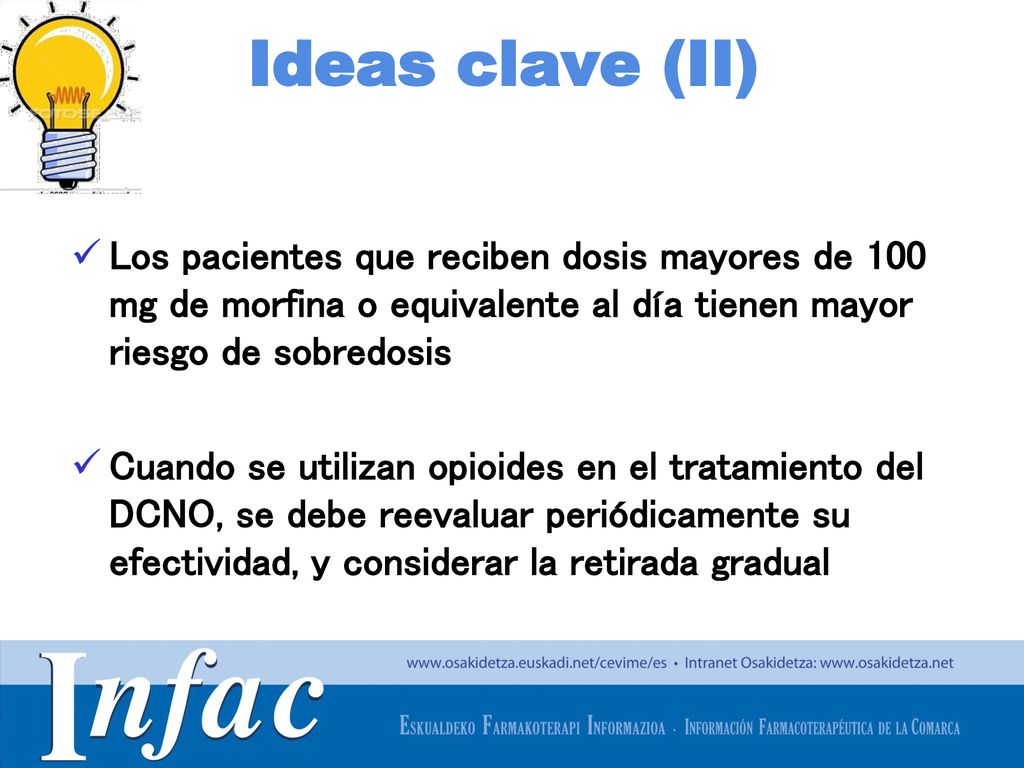 Ideas clave (II) Los pacientes que reciben dosis mayores de 100 mg de morfina o equivalente al día tienen mayor riesgo de sobredosis.