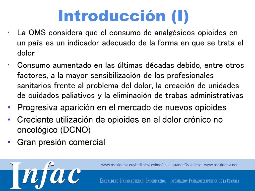 Introducción (I) La OMS considera que el consumo de analgésicos opioides en un país es un indicador adecuado de la forma en que se trata el dolor.