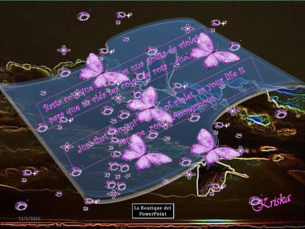 Basta con que le pongas una gotita de violeta, para que tu vida sea color de rosa - Anónimo