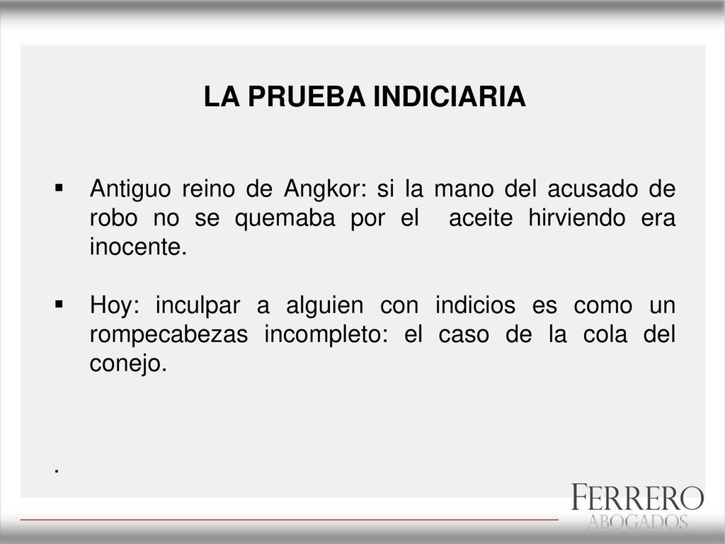 LA PRUEBA INDICIARIA Antiguo reino de Angkor: si la mano del acusado de robo no se quemaba por el aceite hirviendo era inocente.
