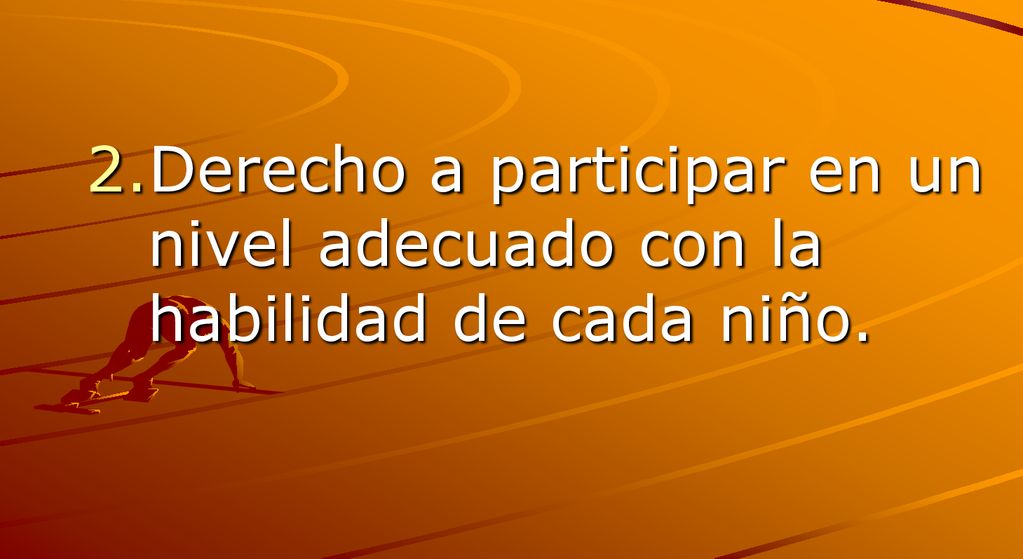 2.Derecho a participar en un nivel adecuado con la habilidad de cada niño.