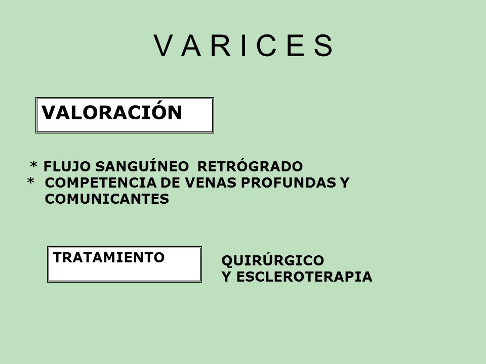 V A R I C E S VALORACIÓN * COMPETENCIA DE VENAS PROFUNDAS Y