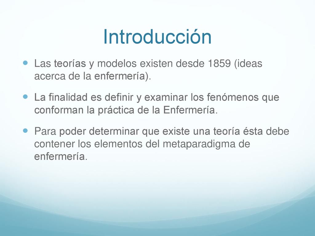 Introducción Las teorías y modelos existen desde 1859 (ideas acerca de la enfermería).