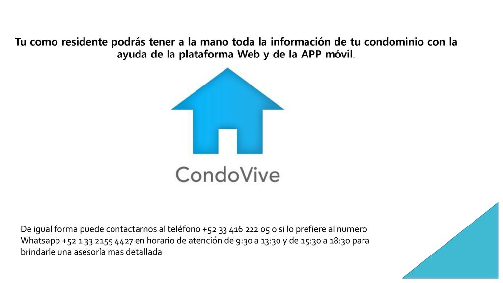 Tu como residente podrás tener a la mano toda la información de tu condominio con la ayuda de la plataforma Web y de la APP móvil.