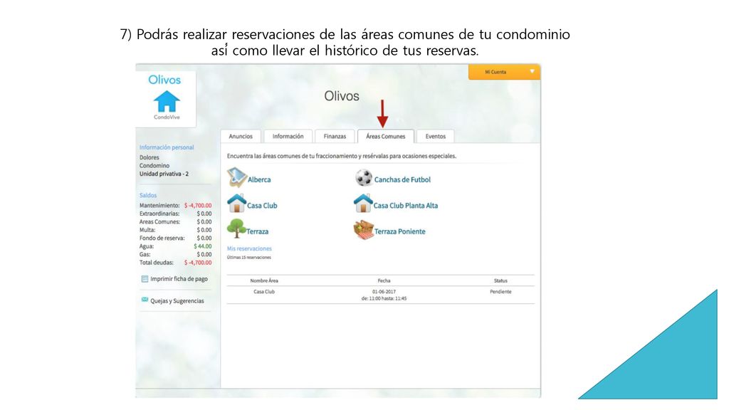 7) Podrás realizar reservaciones de las áreas comunes de tu condominio así́ como llevar el histórico de tus reservas.