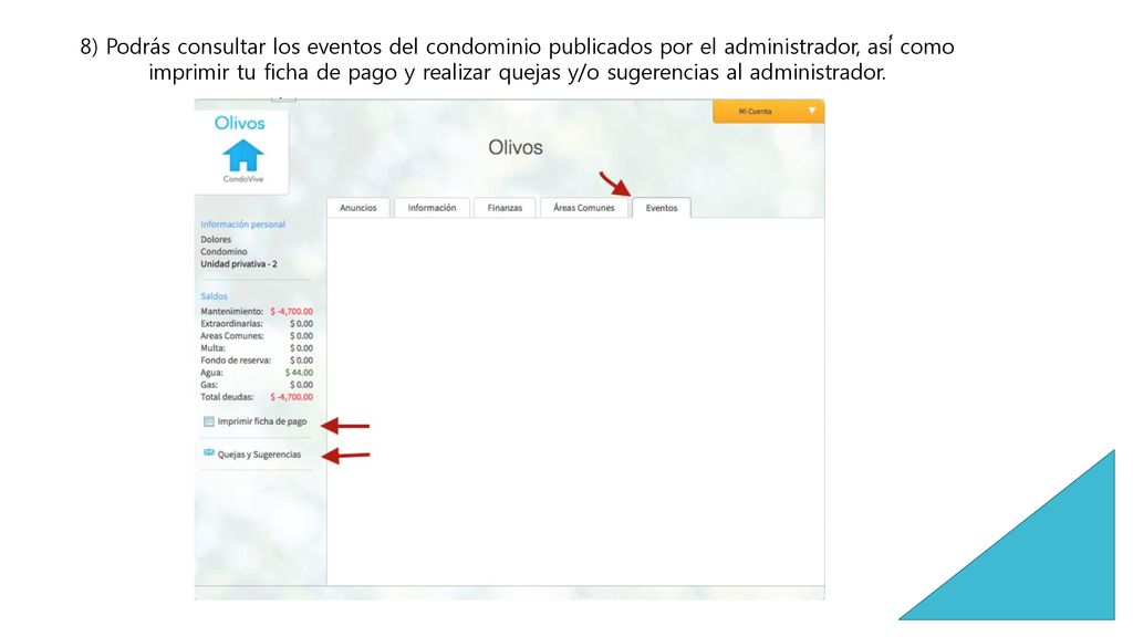 8) Podrás consultar los eventos del condominio publicados por el administrador, así́ como imprimir tu ficha de pago y realizar quejas y/o sugerencias al administrador.