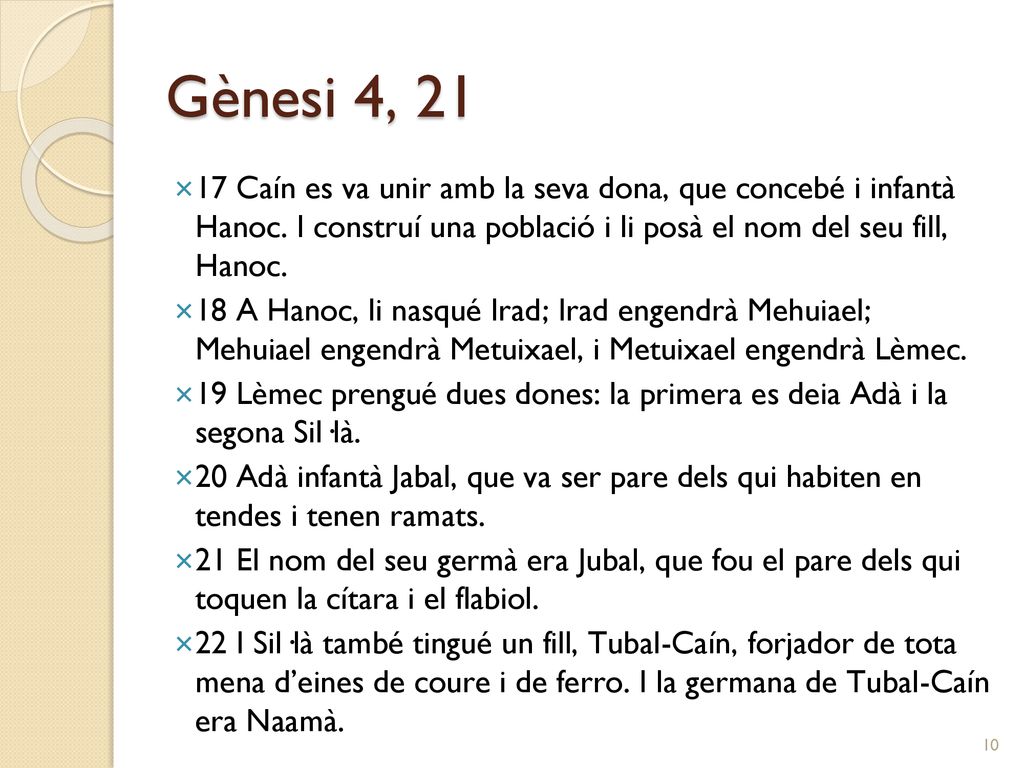 Gènesi 4, Caín es va unir amb la seva dona, que concebé i infantà Hanoc. I construí una població i li posà el nom del seu fill, Hanoc.