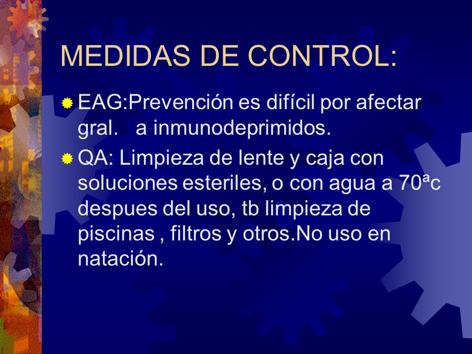MEDIDAS DE CONTROL: EAG:Prevención es difícil por afectar gral. a inmunodeprimidos.