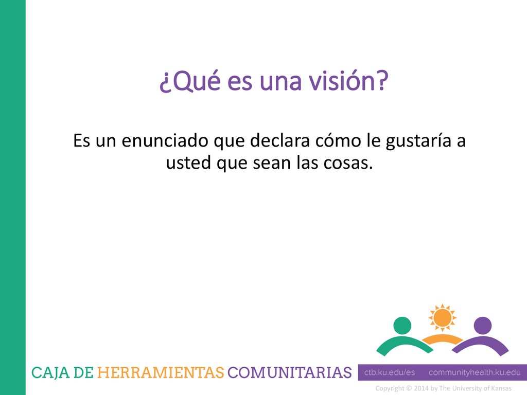 ¿Qué es una visión Es un enunciado que declara cómo le gustaría a usted que sean las cosas.