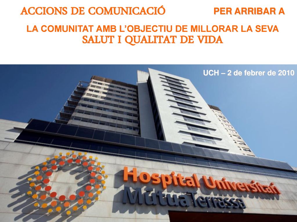 ACCIONS DE COMUNICACIÓ PER ARRIBAR A LA COMUNITAT AMB L’OBJECTIU DE MILLORAR LA SEVA SALUT I QUALITAT DE VIDA