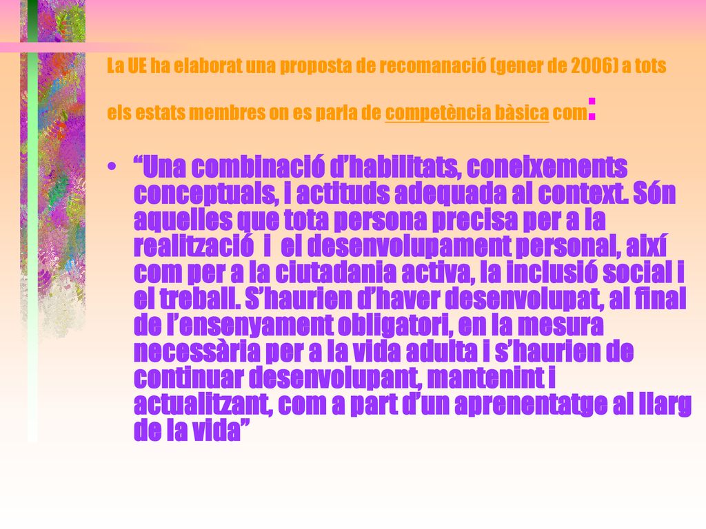 La UE ha elaborat una proposta de recomanació (gener de 2006) a tots els estats membres on es parla de competència bàsica com: