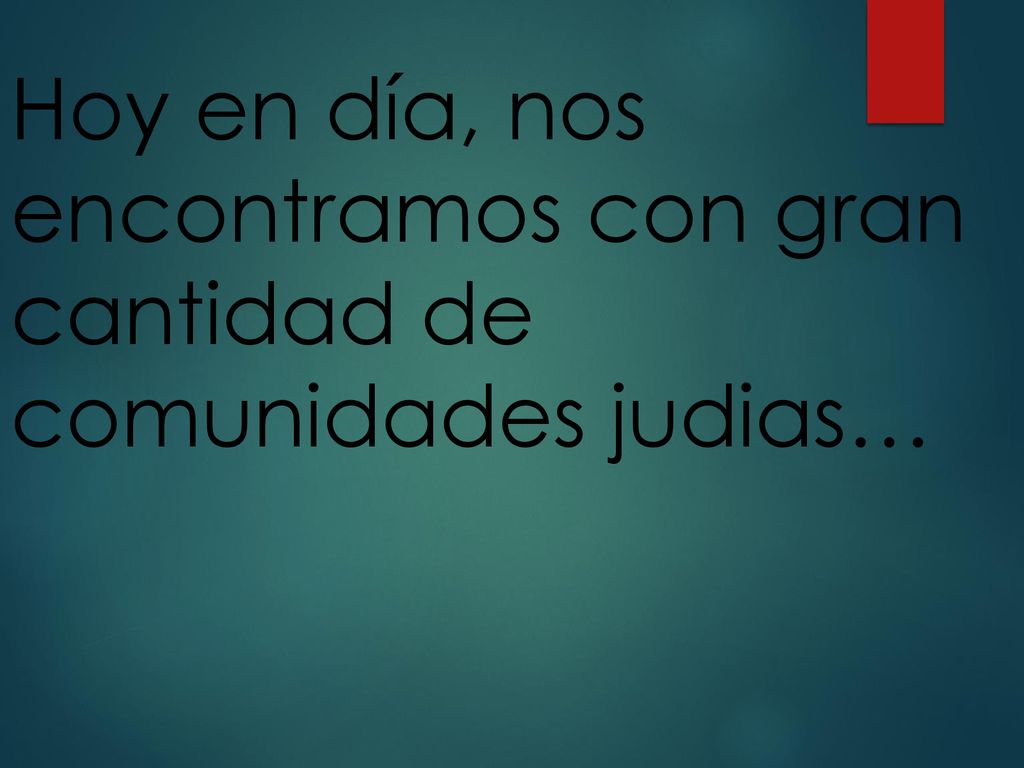 Hoy en día, nos encontramos con gran cantidad de comunidades judias…