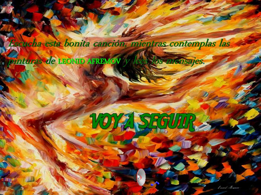Escucha esta bonita canción, mientras contemplas las pinturas de LEONID AFREMOV y lees los mensajes.