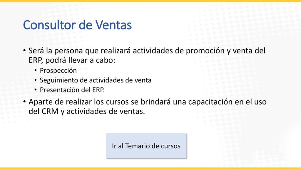 Consultor de Ventas Será la persona que realizará actividades de promoción y venta del ERP, podrá llevar a cabo:
