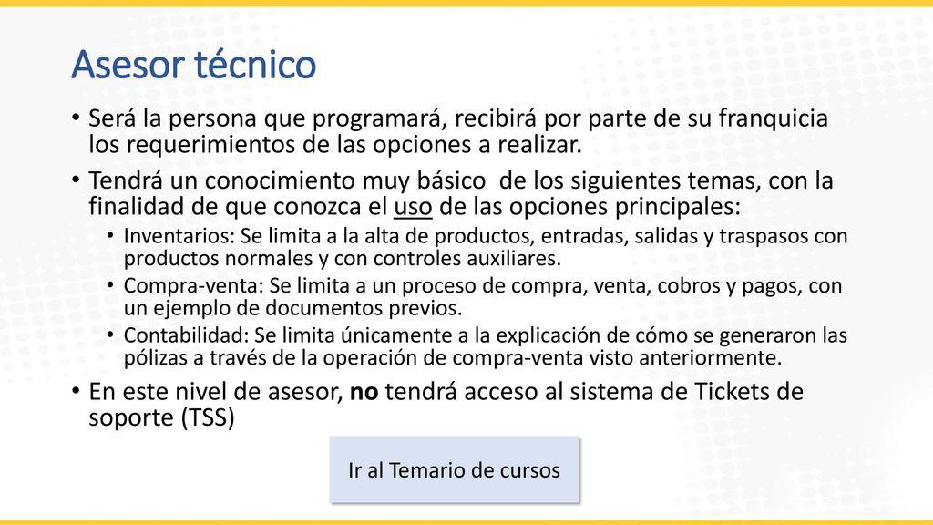 Asesor técnico Será la persona que programará, recibirá por parte de su franquicia los requerimientos de las opciones a realizar.