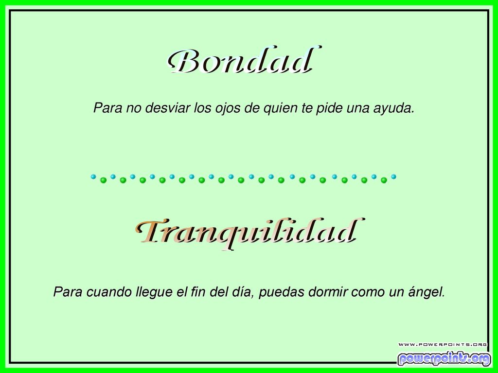 Bondad Para no desviar los ojos de quien te pide una ayuda.