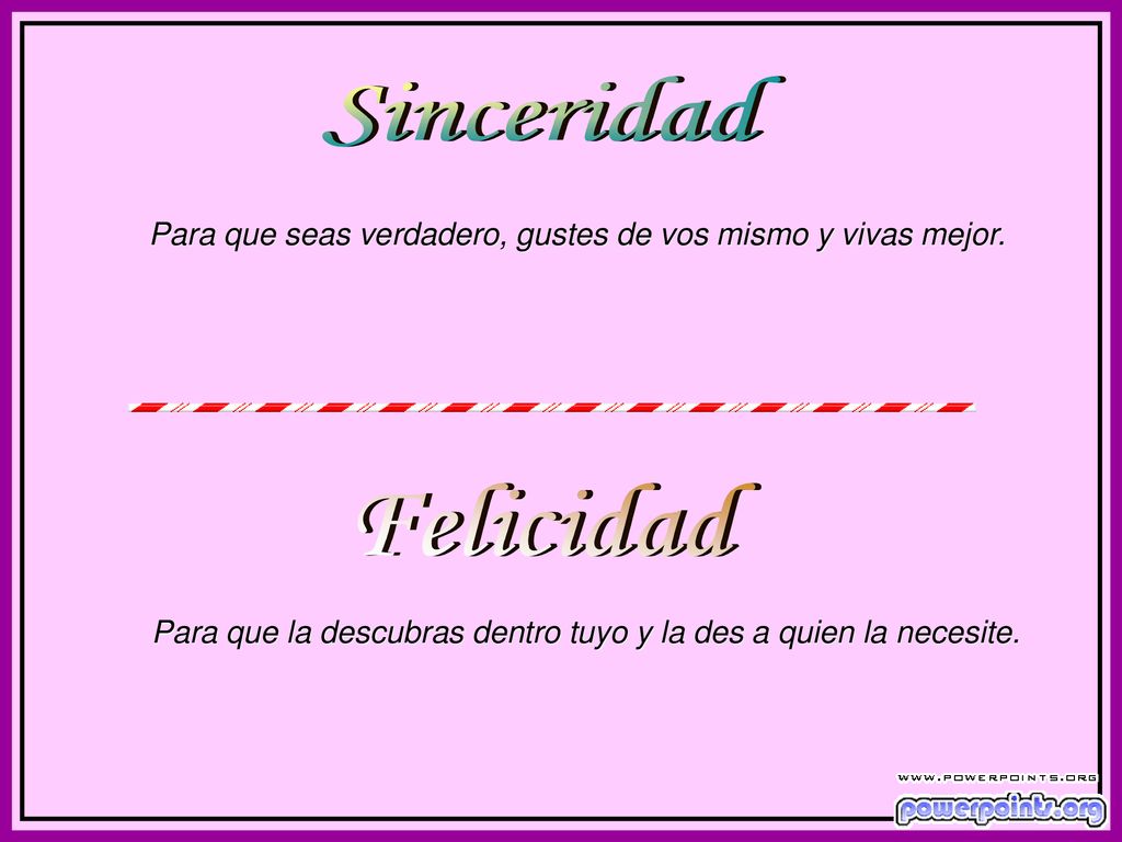 Sinceridad Para que seas verdadero, gustes de vos mismo y vivas mejor.
