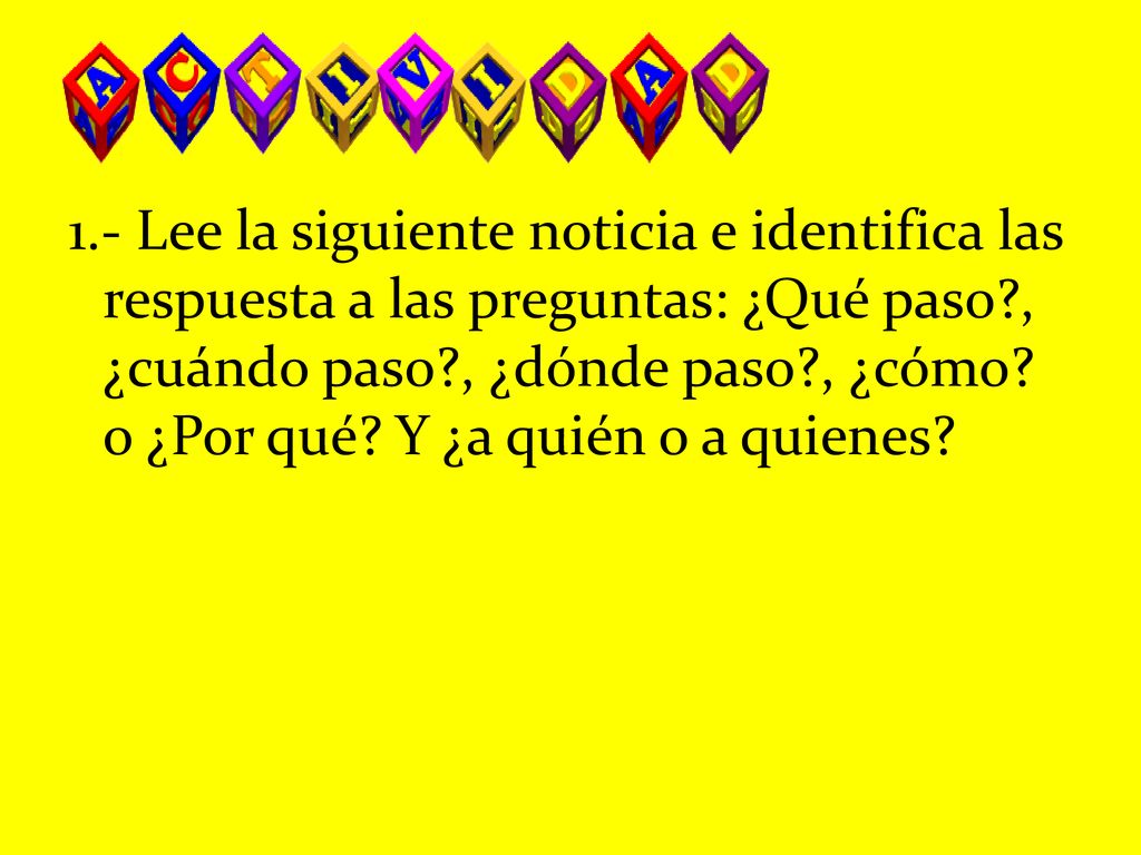 1.- Lee la siguiente noticia e identifica las respuesta a las preguntas: ¿Qué paso , ¿cuándo paso , ¿dónde paso , ¿cómo.