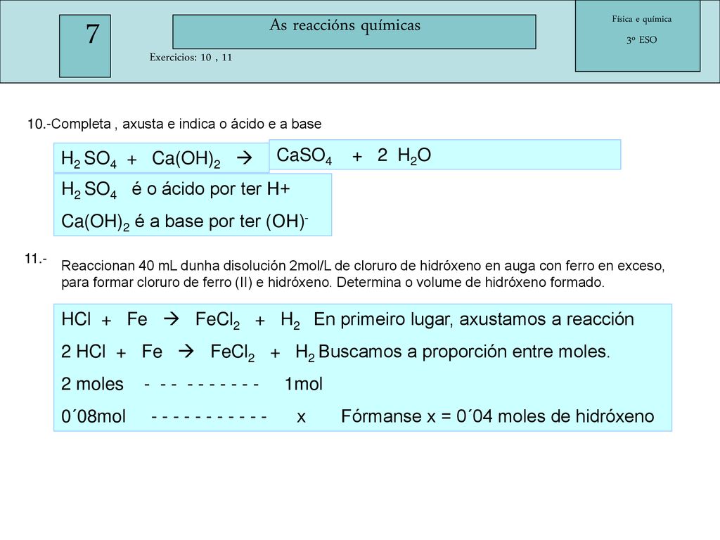 7 As reaccións químicas CaSO4 + 2 H2O H2 SO4 + Ca(OH)2 