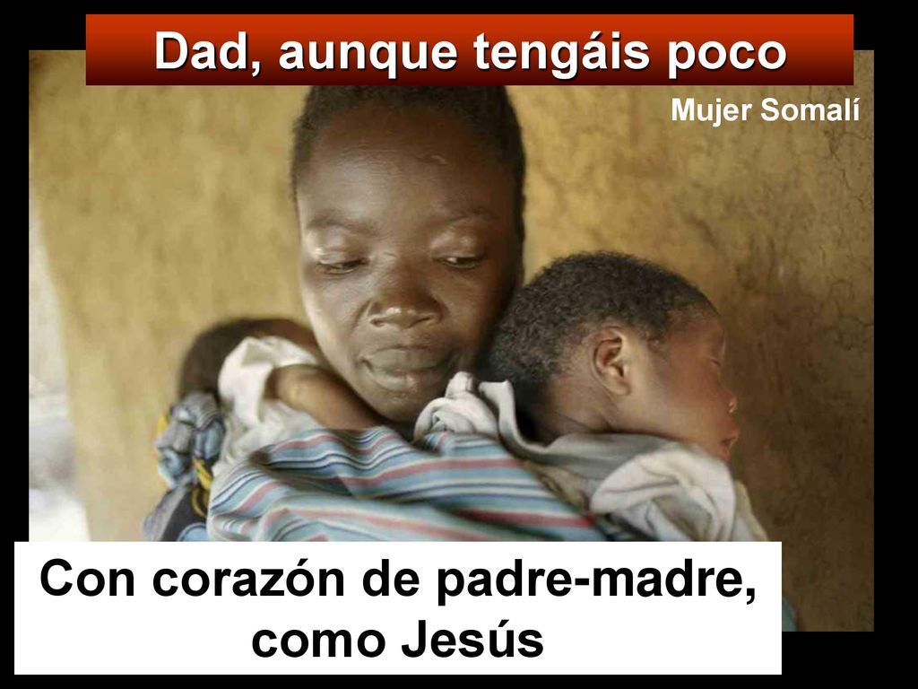 Dad, aunque tengáis poco Con corazón de padre-madre, como Jesús