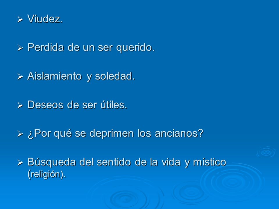Viudez. Perdida de un ser querido. Aislamiento y soledad. Deseos de ser útiles. ¿Por qué se deprimen los ancianos