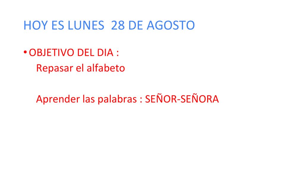 HOY ES LUNES 28 DE AGOSTO OBJETIVO DEL DIA : Repasar el alfabeto