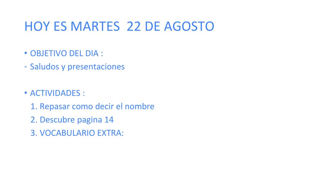 HOY ES MARTES 22 DE AGOSTO OBJETIVO DEL DIA : Saludos y presentaciones