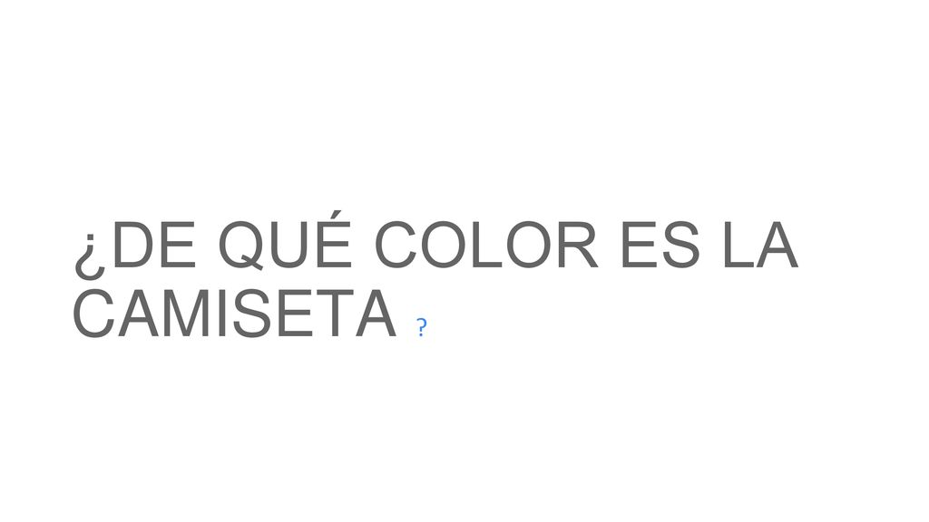 ¿DE QUÉ COLOR ES LA CAMISETA