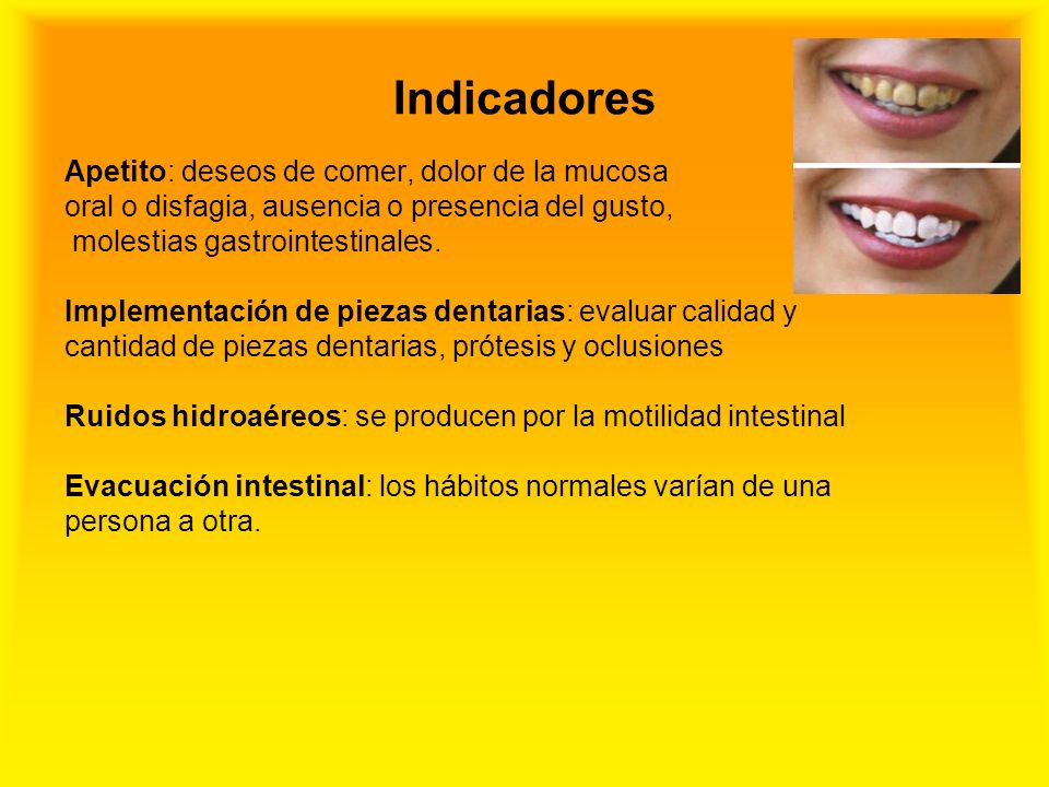 Indicadores Apetito: deseos de comer, dolor de la mucosa