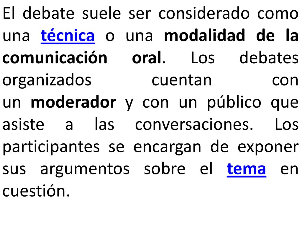 El debate suele ser considerado como una técnica o una modalidad de la comunicación oral.