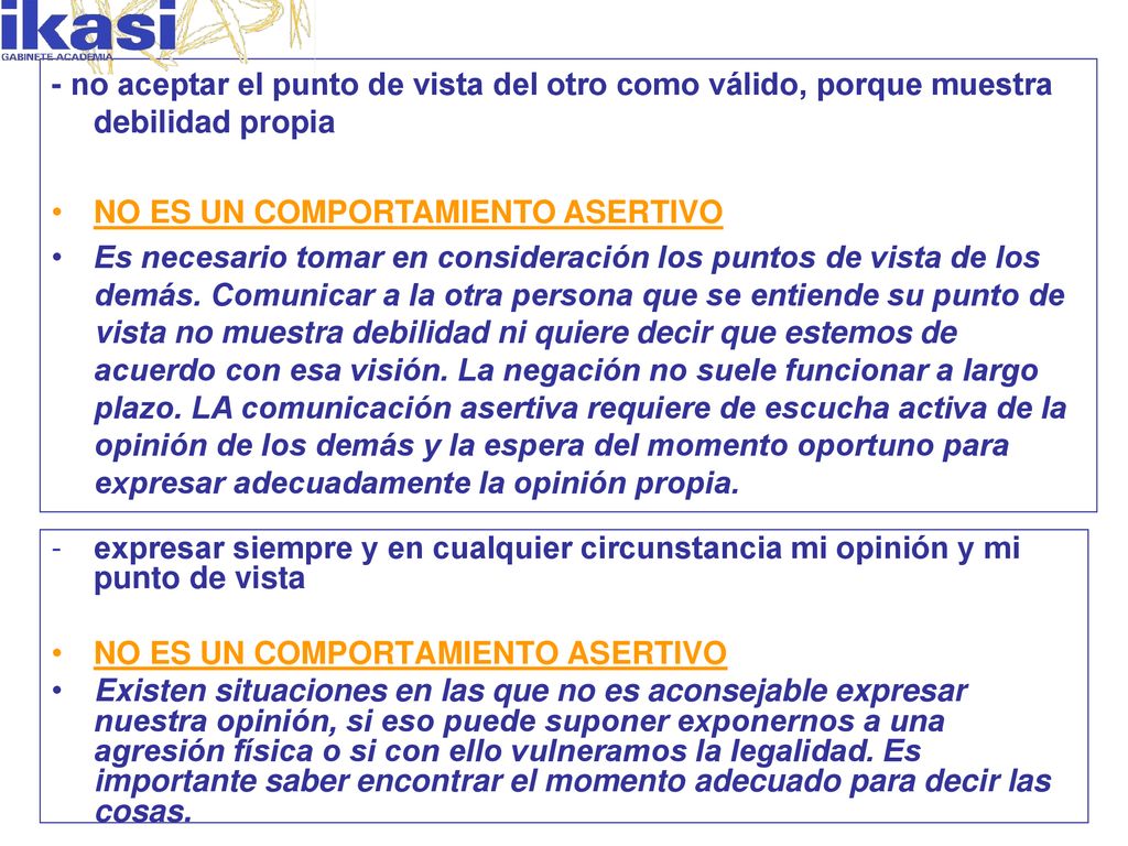 - no aceptar el punto de vista del otro como válido, porque muestra debilidad propia