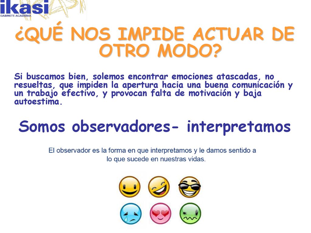 ¿QUÉ NOS IMPIDE ACTUAR DE OTRO MODO Somos observadores- interpretamos