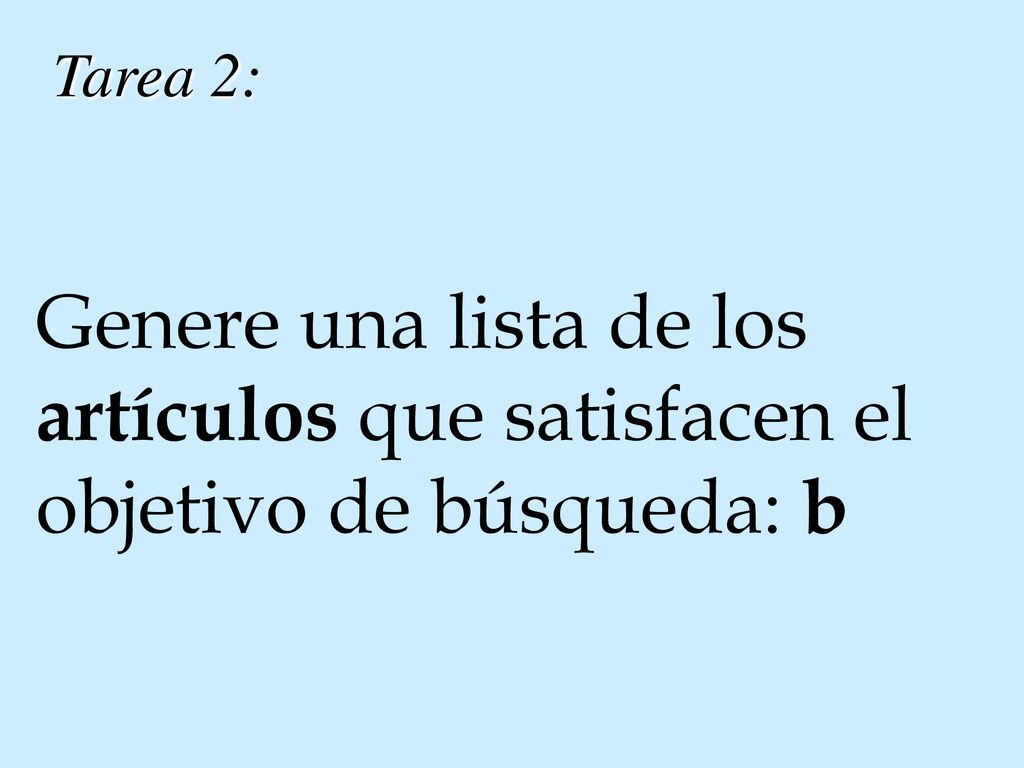 Tarea 2: Genere una lista de los artículos que satisfacen el objetivo de búsqueda: b