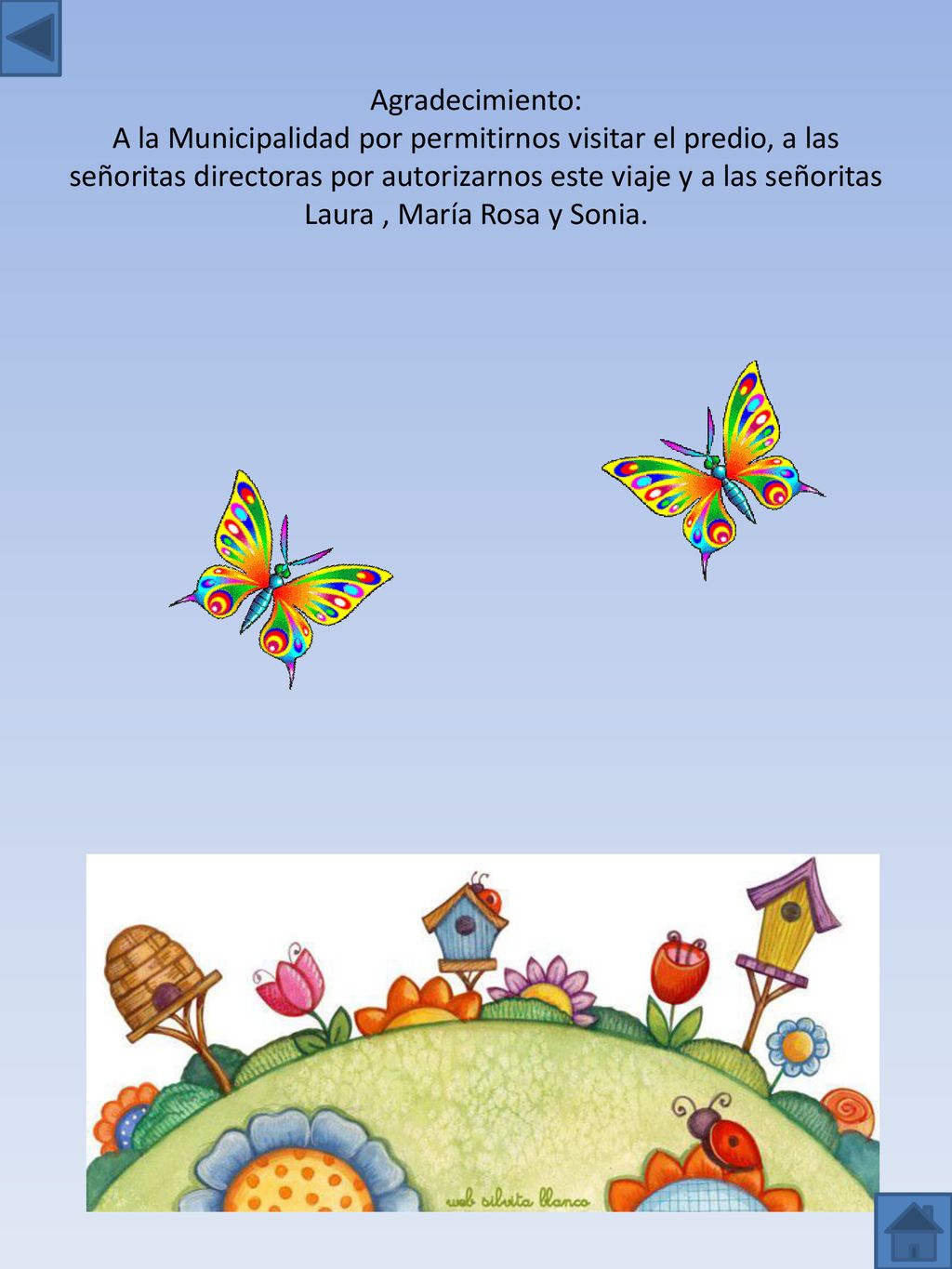 Agradecimiento: A la Municipalidad por permitirnos visitar el predio, a las señoritas directoras por autorizarnos este viaje y a las señoritas Laura , María Rosa y Sonia.