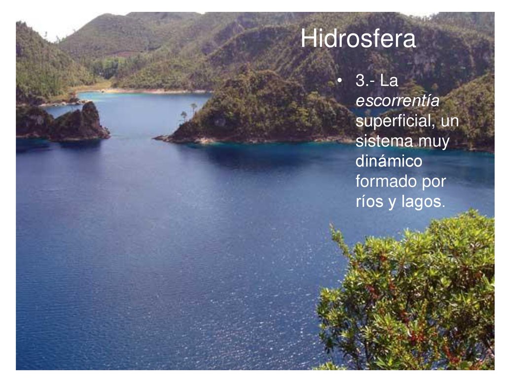 Hidrosfera 3.- La escorrentía superficial, un sistema muy dinámico formado por ríos y lagos.