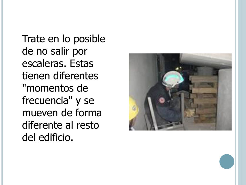 Trate en lo posible de no salir por escaleras